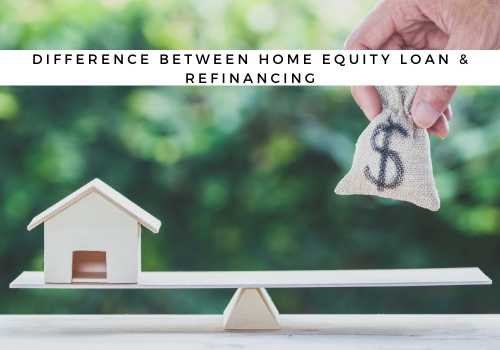 What is the Difference Between a Home Equity Loan and Refinancing in Walnut Grove and Langley BC? 
